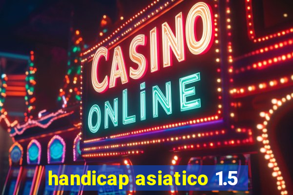 handicap asiatico 1.5